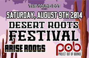 Desert Roots Festival with Arise Roots, and Project Out Of Bounds
