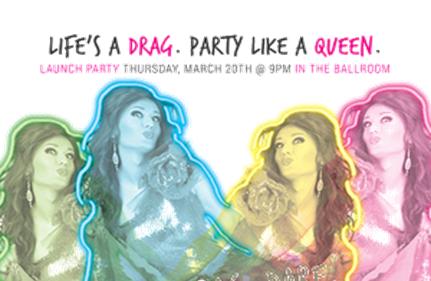 Life's A Drag. Party Like A Queen Launch Party