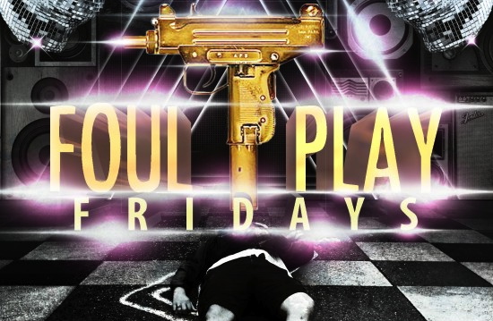 Foul Play Fridays