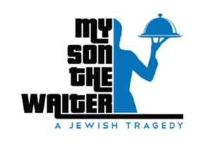 My Son the Waiter, A Jewish Tragedy!